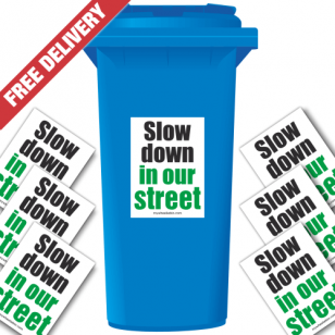 Slow Down In Our Street Speed Reduction Wheelie Bin Stickers